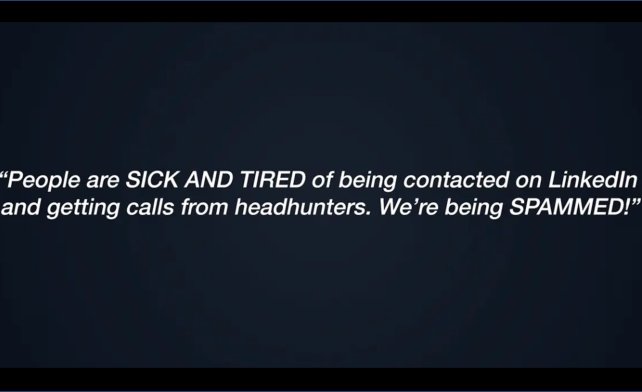 Bilde av tekst: "People are SICK AND TIRED of being contacted on LikedIn and getting calls from headhunters. We're being SPAMMED!"